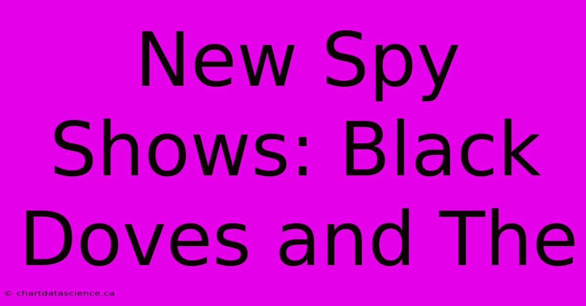 New Spy Shows: Black Doves And The