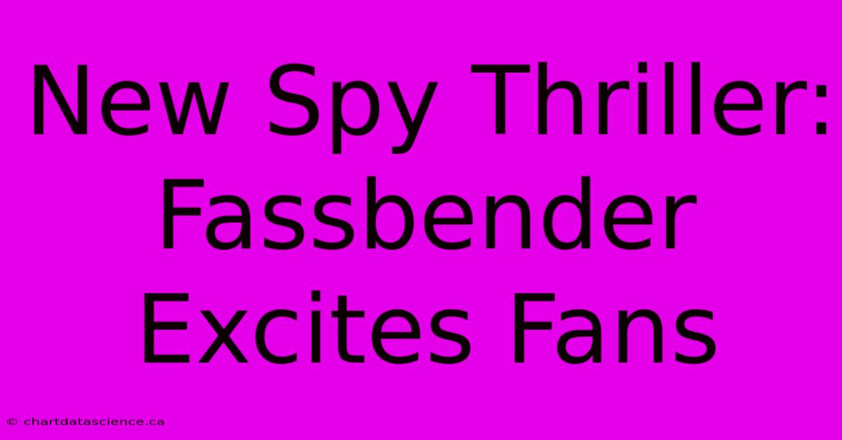 New Spy Thriller: Fassbender Excites Fans