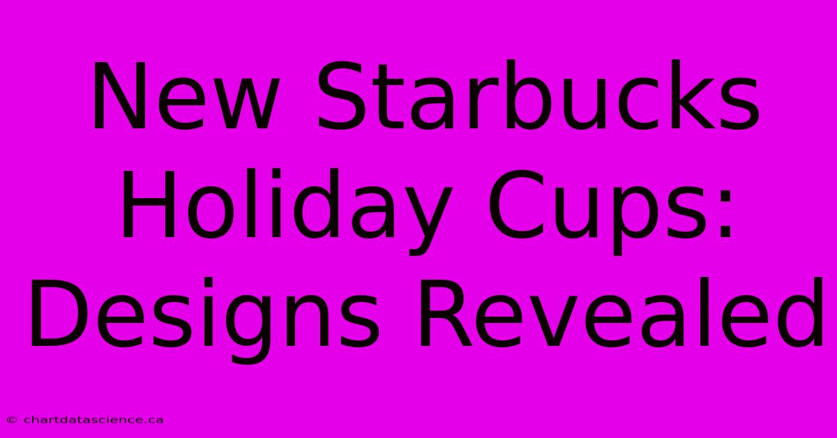 New Starbucks Holiday Cups: Designs Revealed