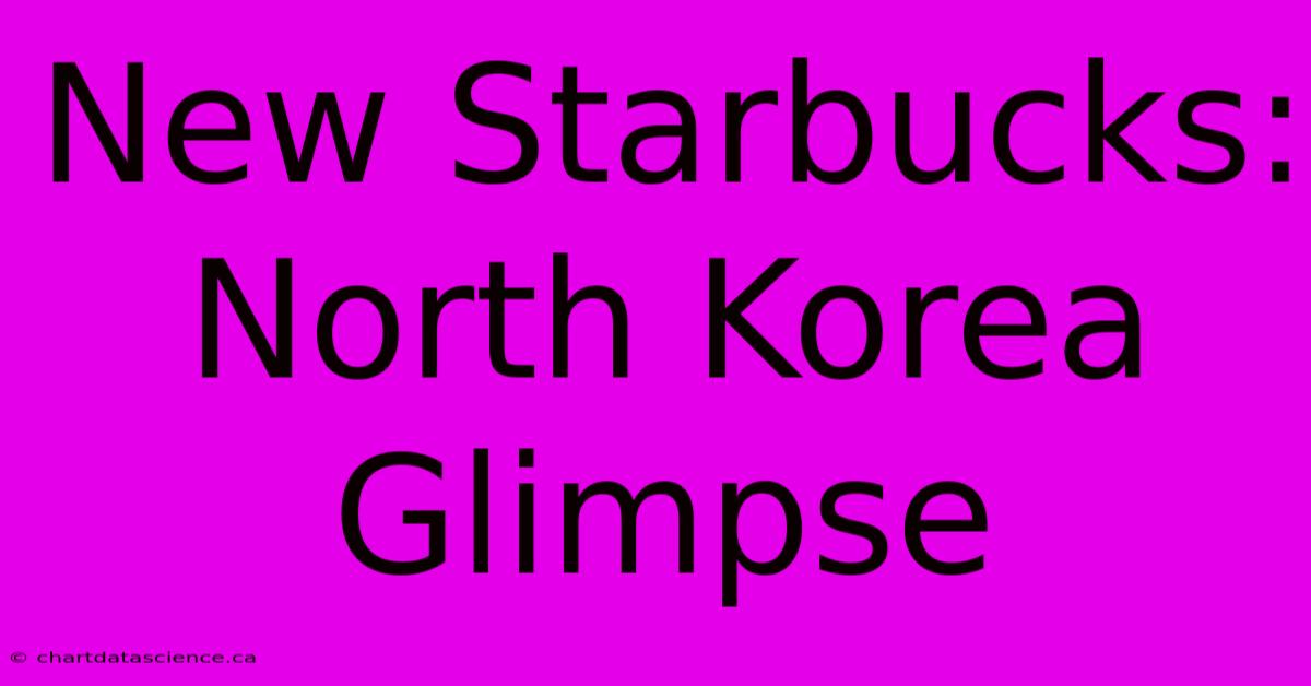 New Starbucks: North Korea Glimpse