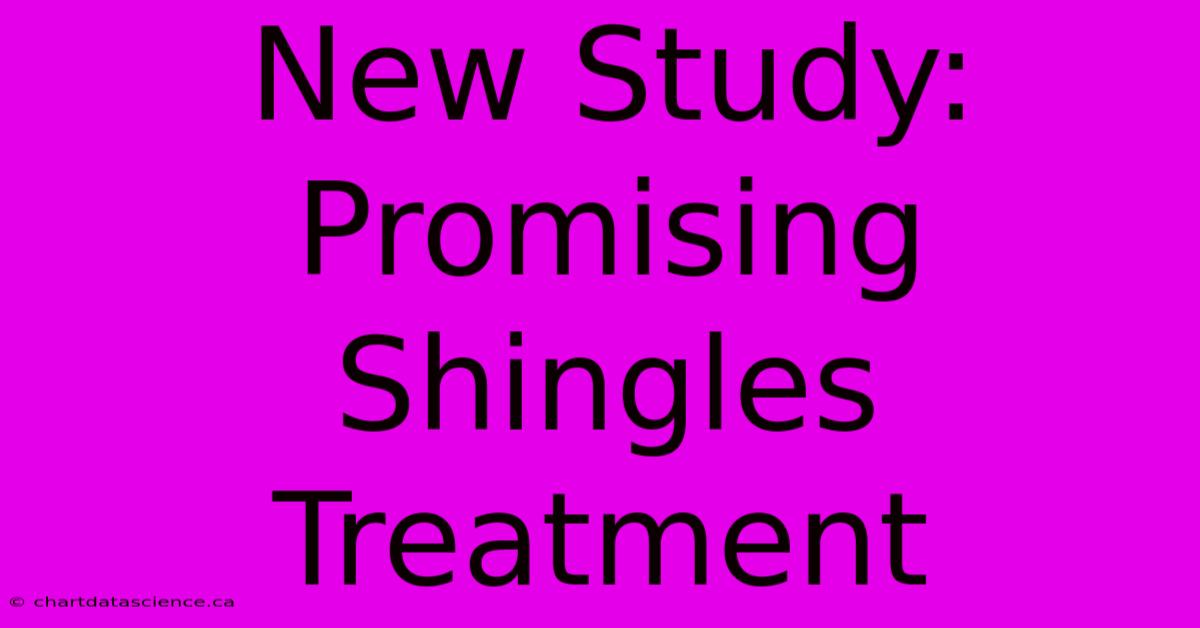 New Study: Promising Shingles Treatment