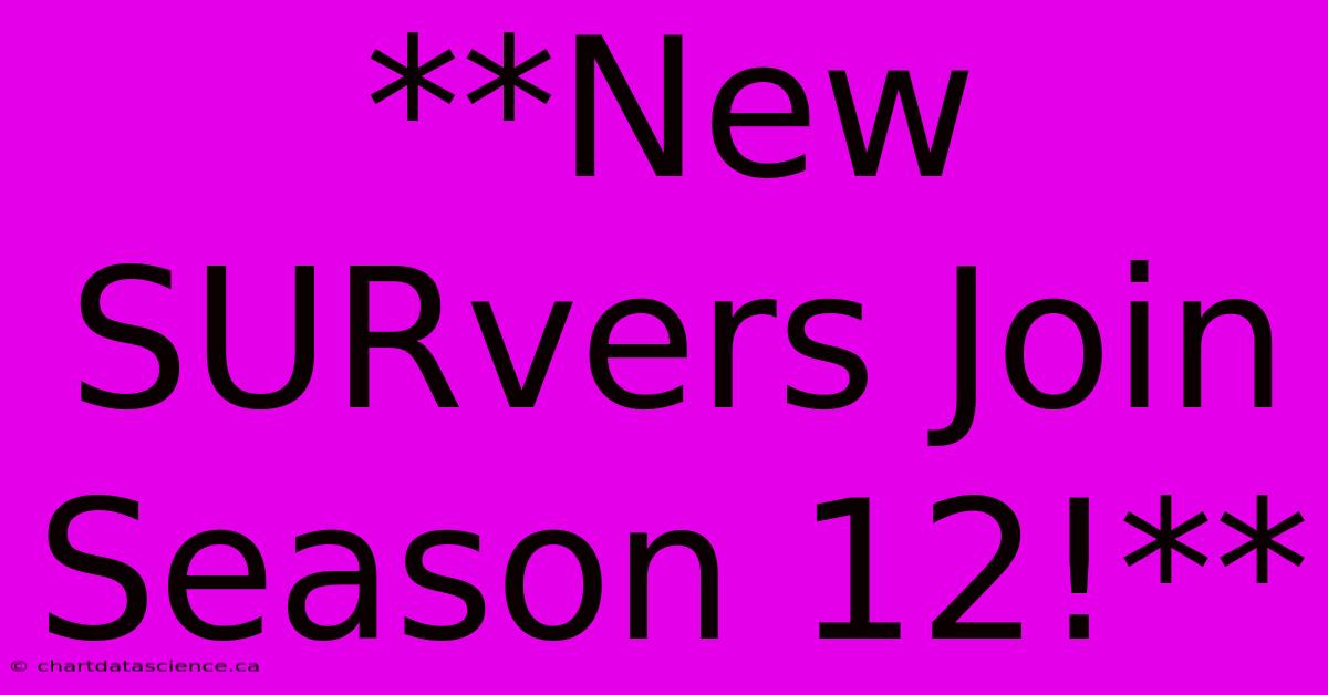 **New SURvers Join Season 12!**