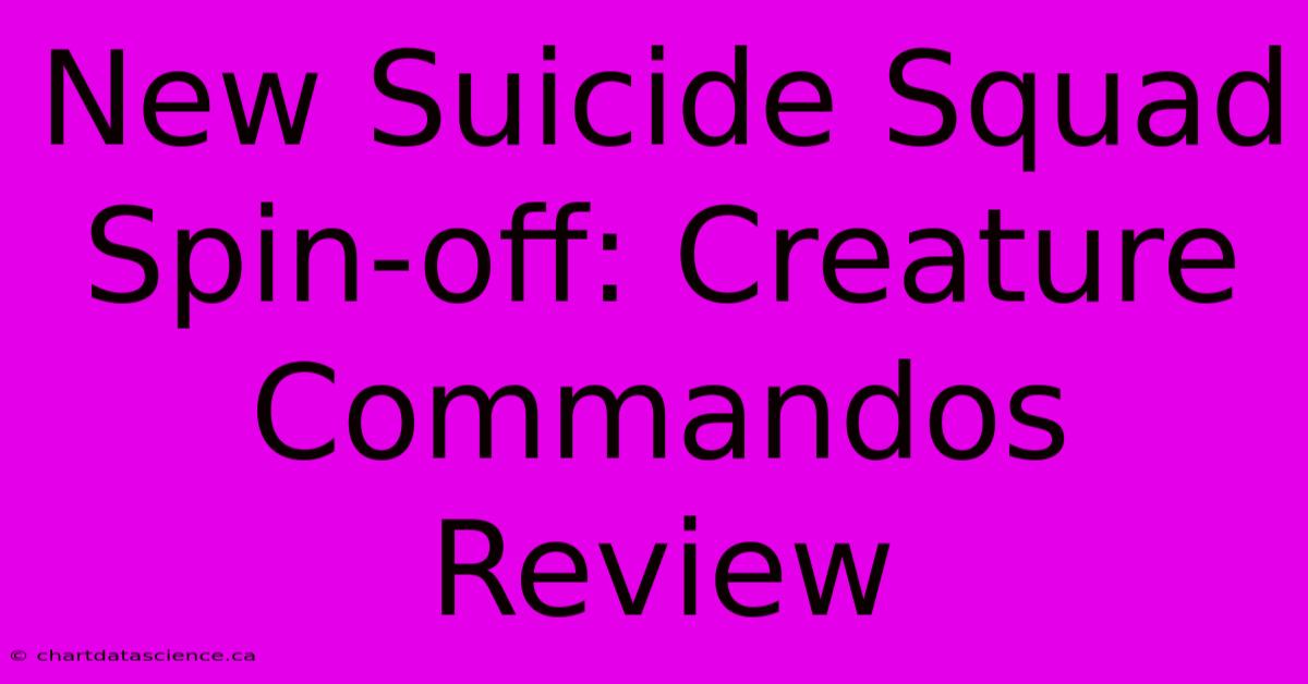 New Suicide Squad Spin-off: Creature Commandos Review