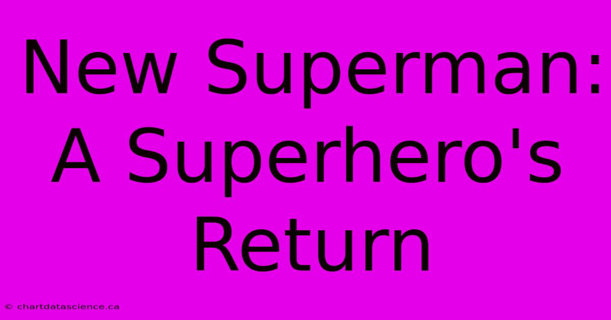 New Superman:  A Superhero's Return