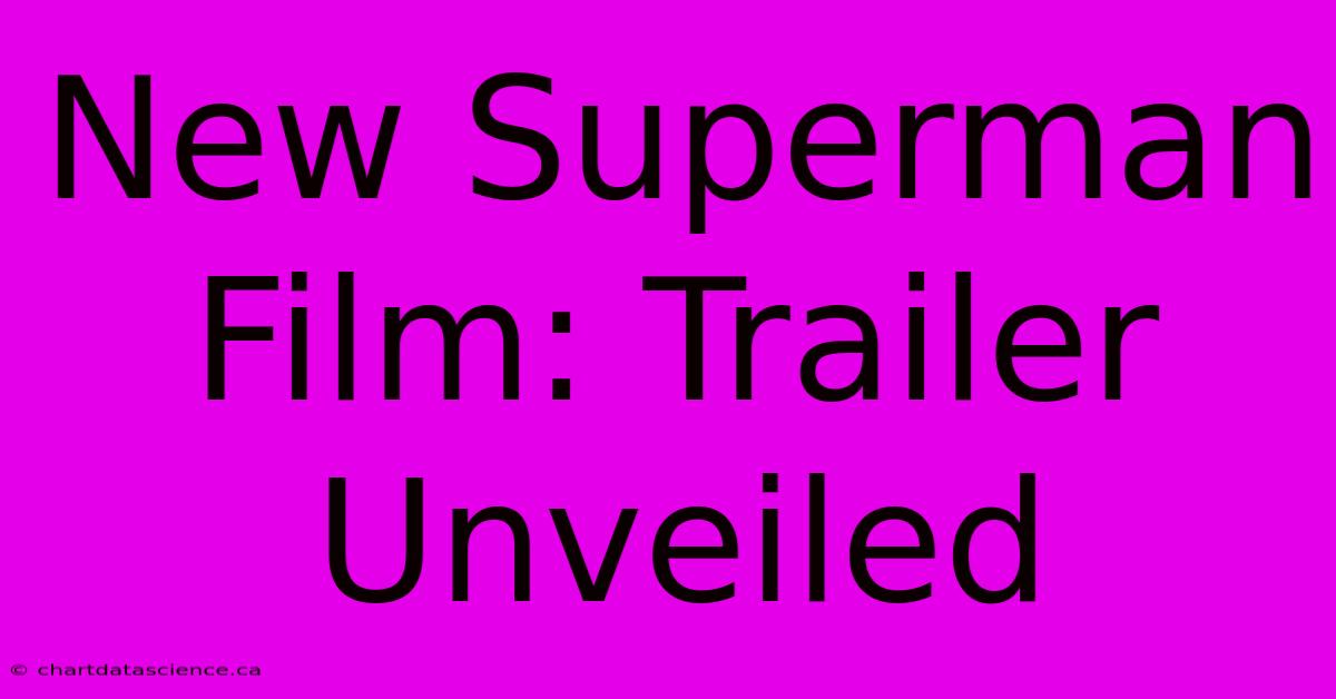 New Superman Film: Trailer Unveiled