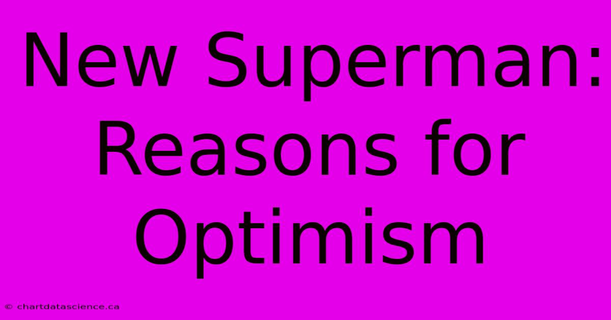 New Superman:  Reasons For Optimism