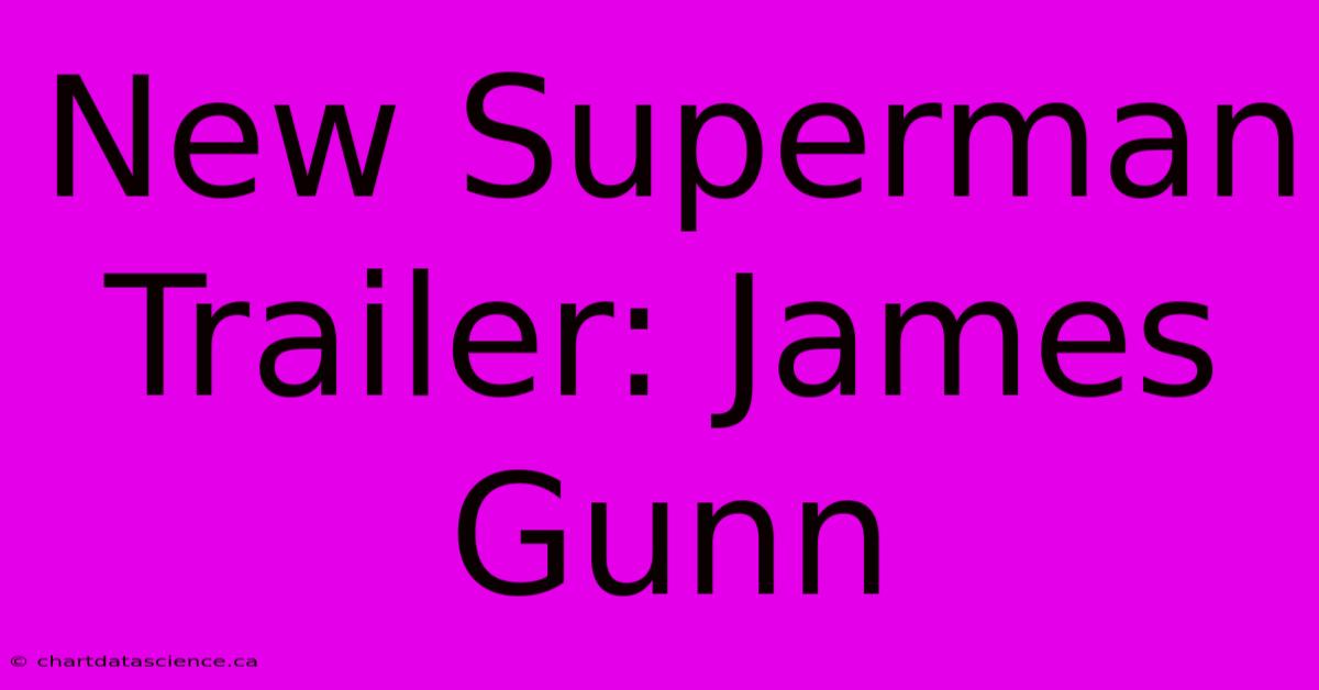 New Superman Trailer: James Gunn