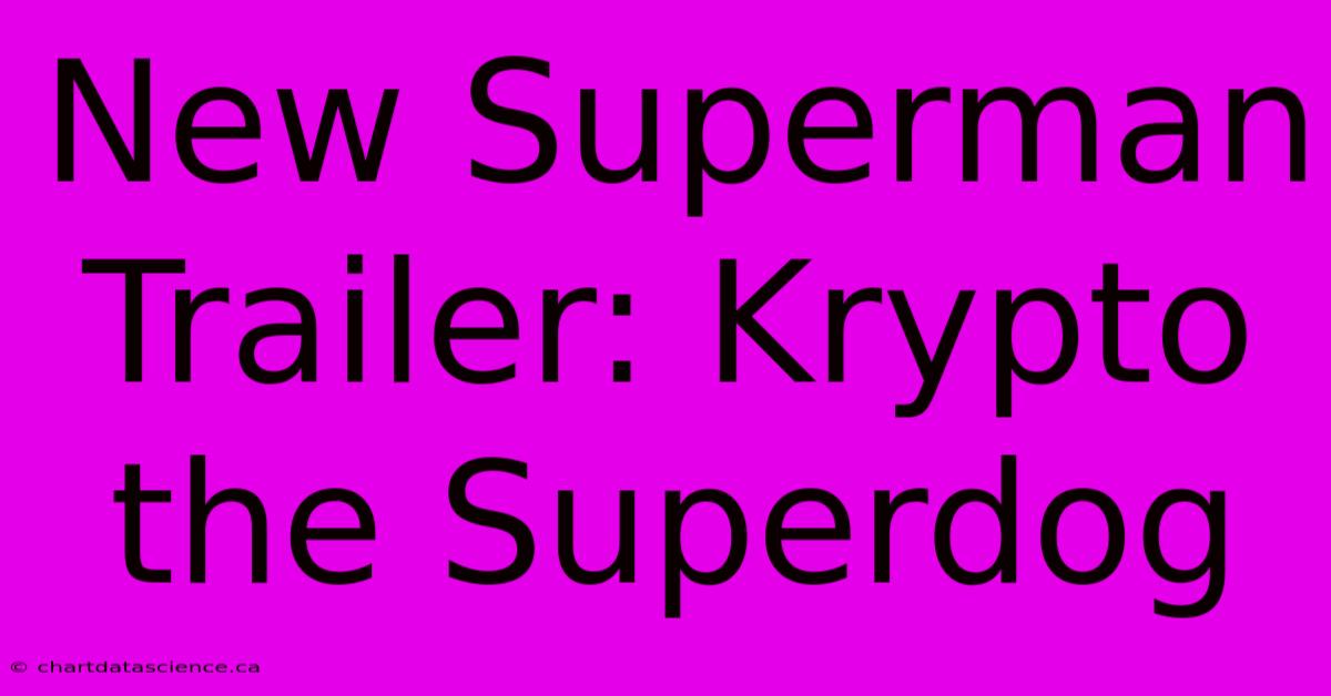 New Superman Trailer: Krypto The Superdog