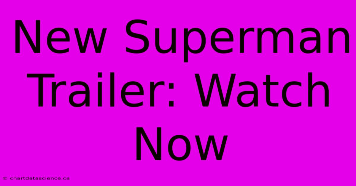 New Superman Trailer: Watch Now