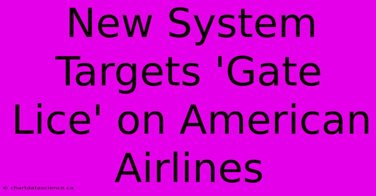 New System Targets 'Gate Lice' On American Airlines