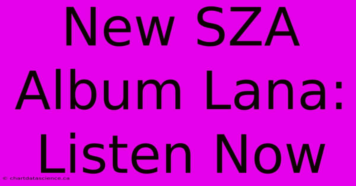 New SZA Album Lana: Listen Now