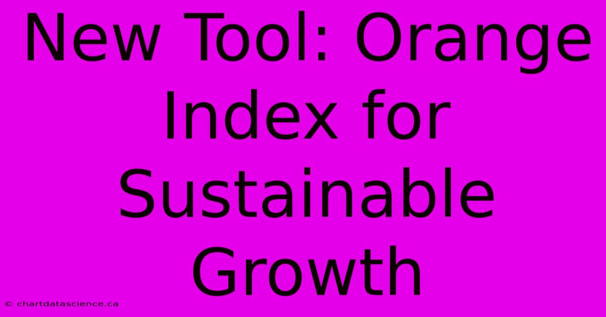 New Tool: Orange Index For Sustainable Growth