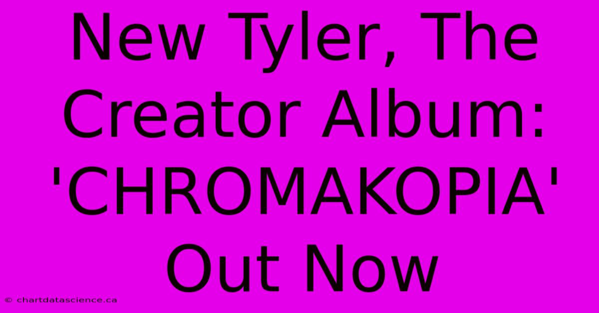 New Tyler, The Creator Album: 'CHROMAKOPIA' Out Now