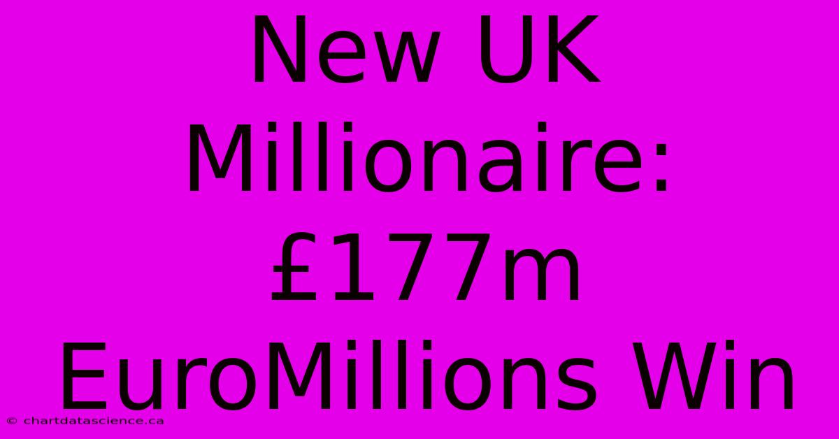 New UK Millionaire: £177m EuroMillions Win