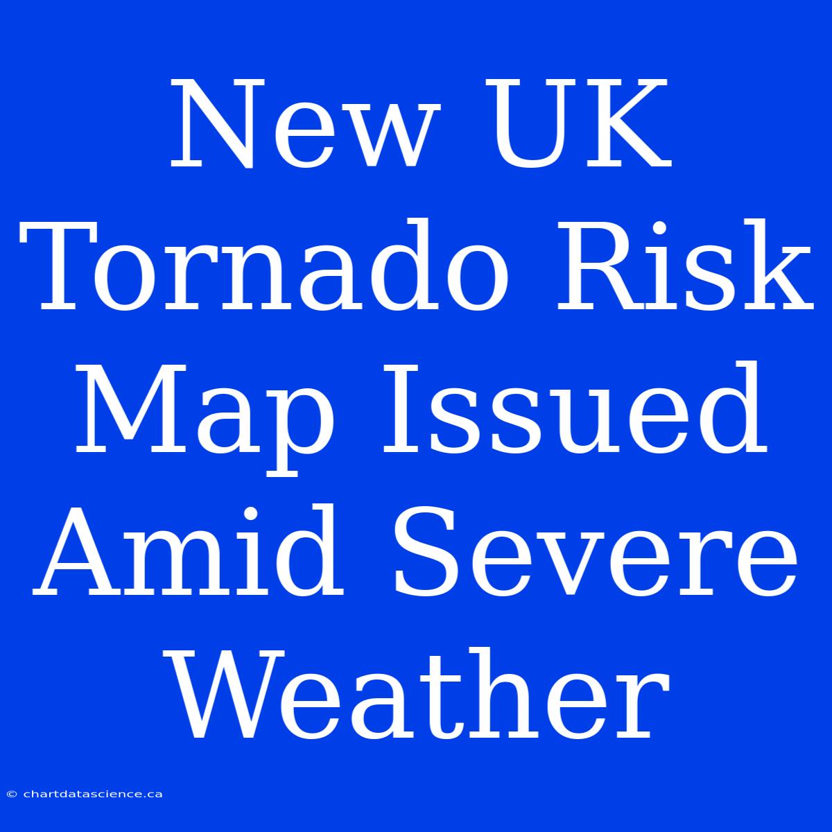 New UK Tornado Risk Map Issued Amid Severe Weather