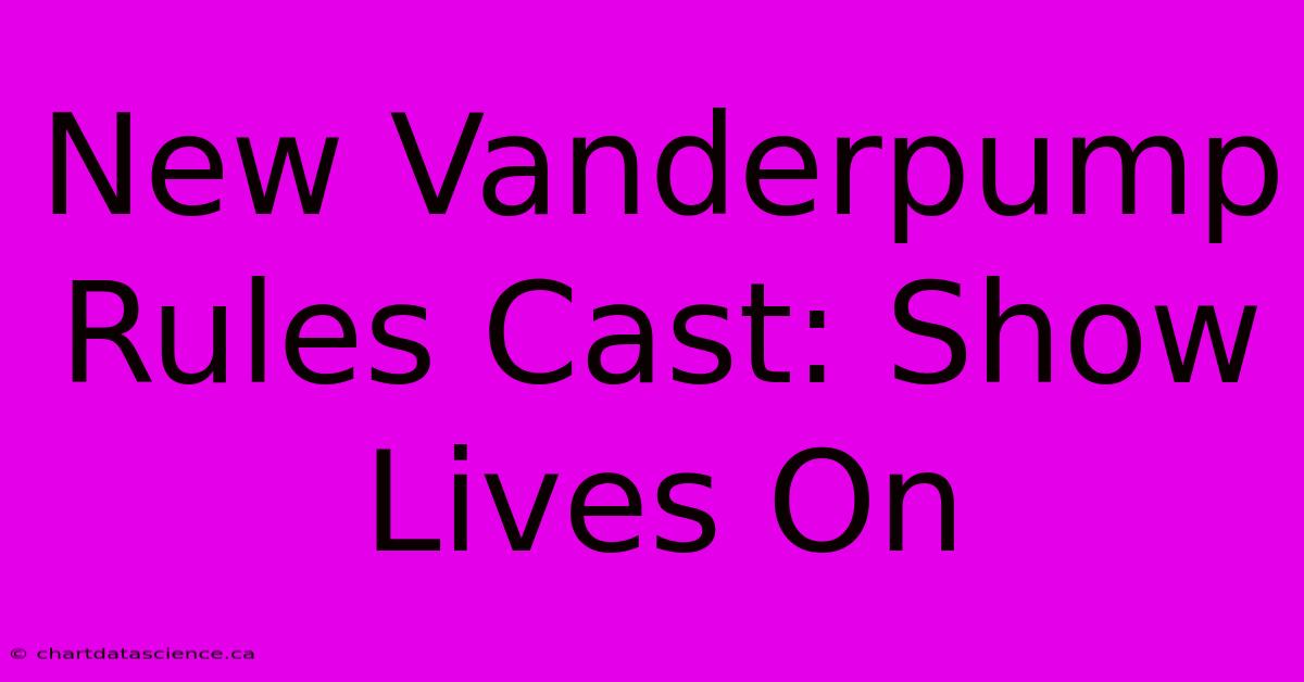 New Vanderpump Rules Cast: Show Lives On