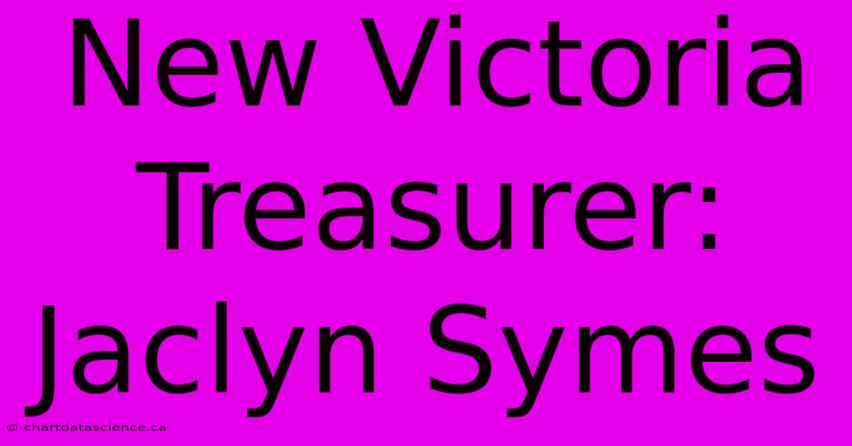 New Victoria Treasurer: Jaclyn Symes