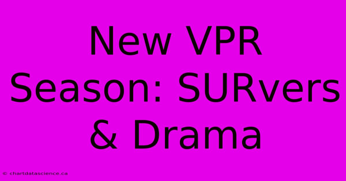 New VPR Season: SURvers & Drama