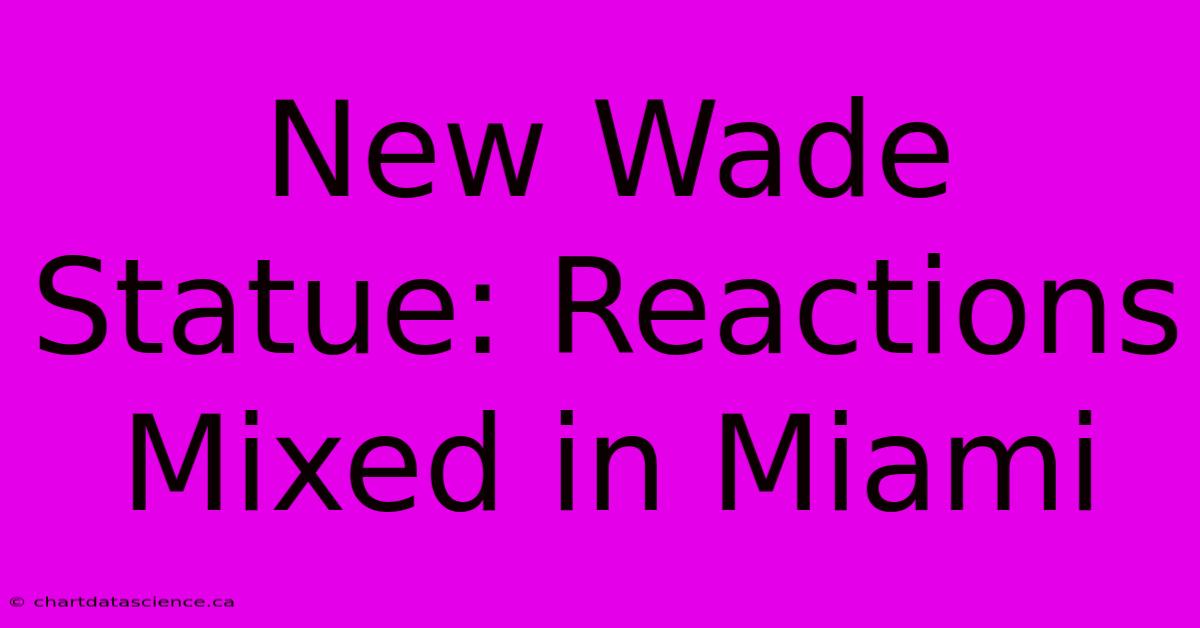 New Wade Statue: Reactions Mixed In Miami 