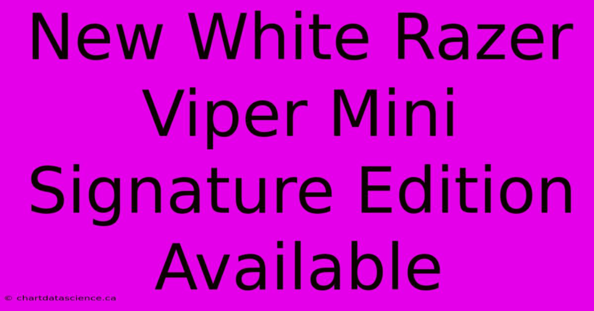 New White Razer Viper Mini Signature Edition Available