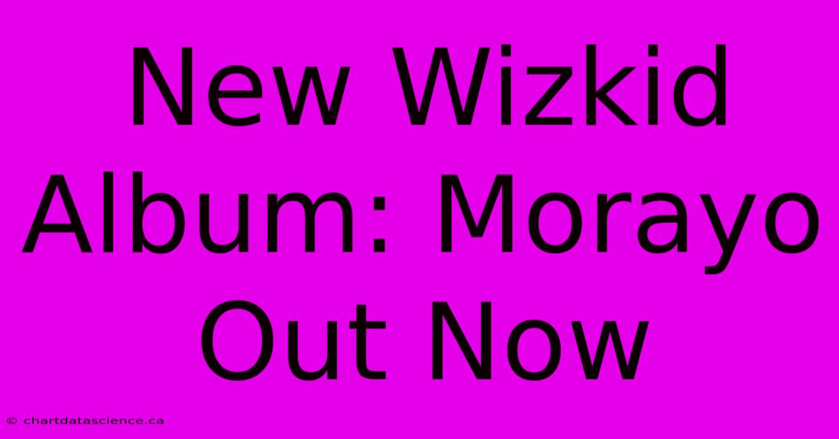 New Wizkid Album: Morayo Out Now