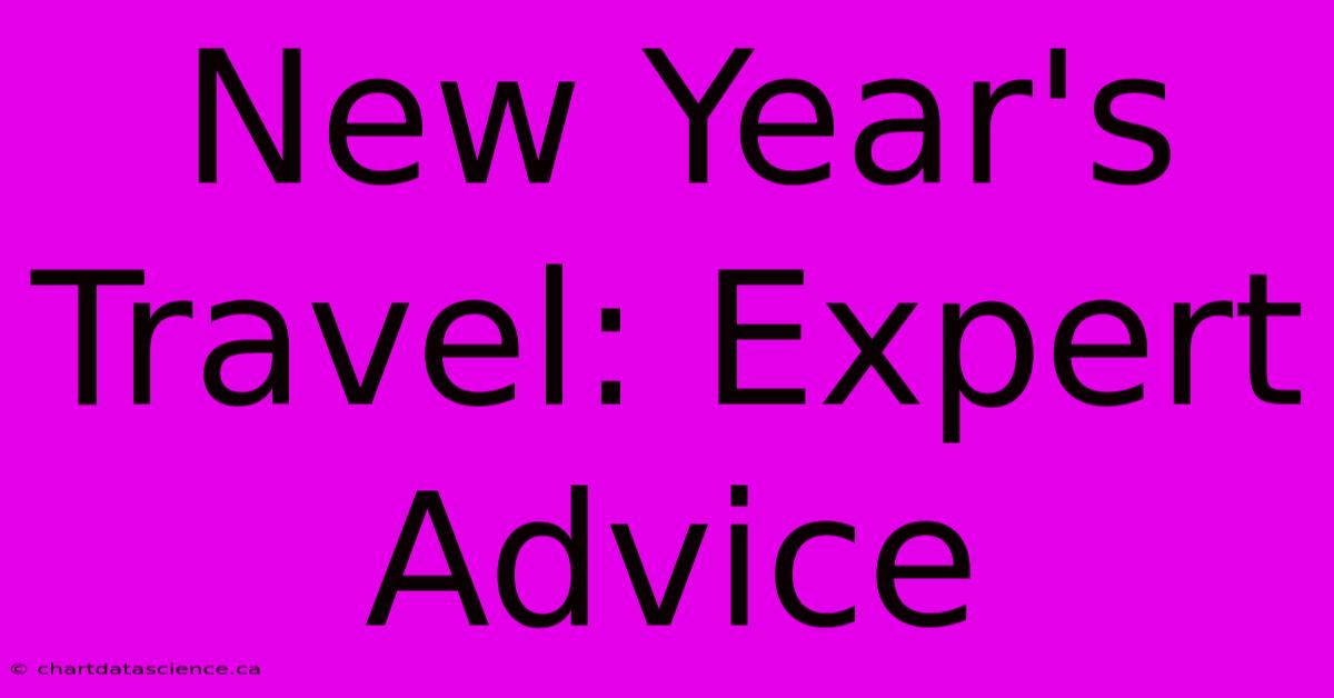 New Year's Travel: Expert Advice