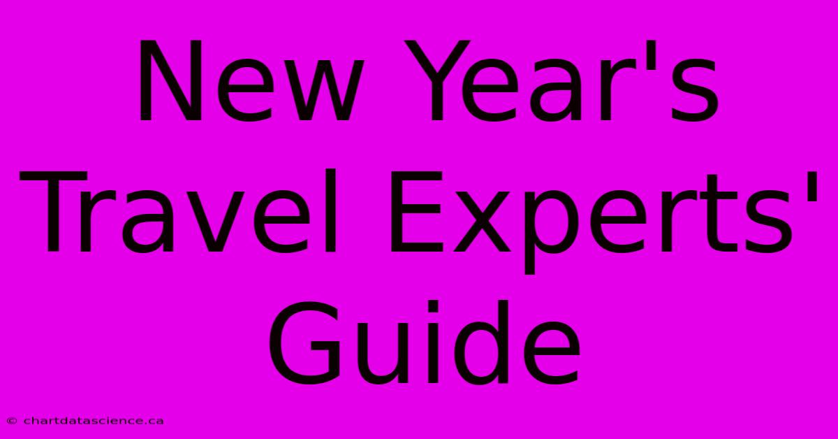 New Year's Travel Experts' Guide