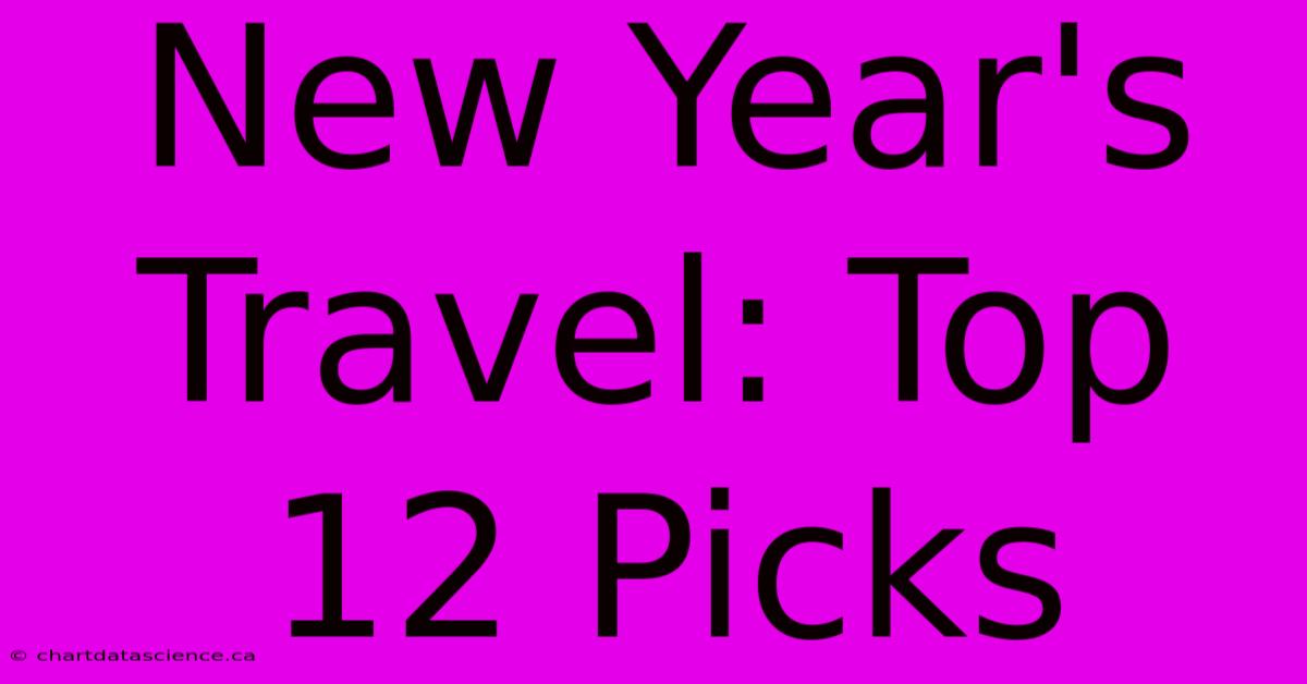 New Year's Travel: Top 12 Picks