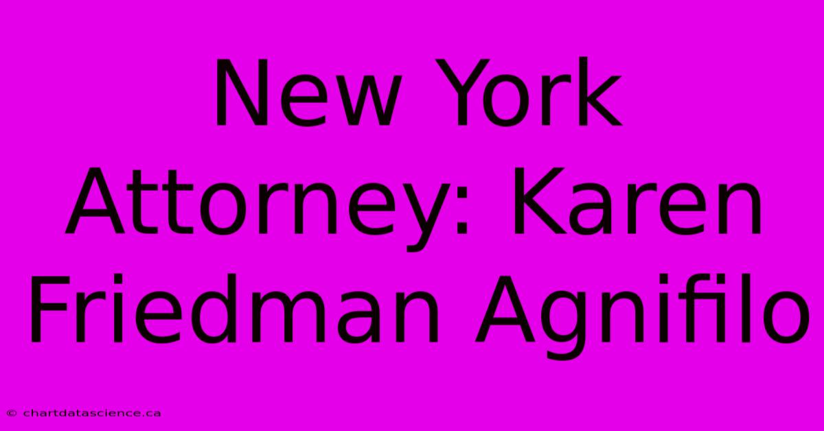 New York Attorney: Karen Friedman Agnifilo