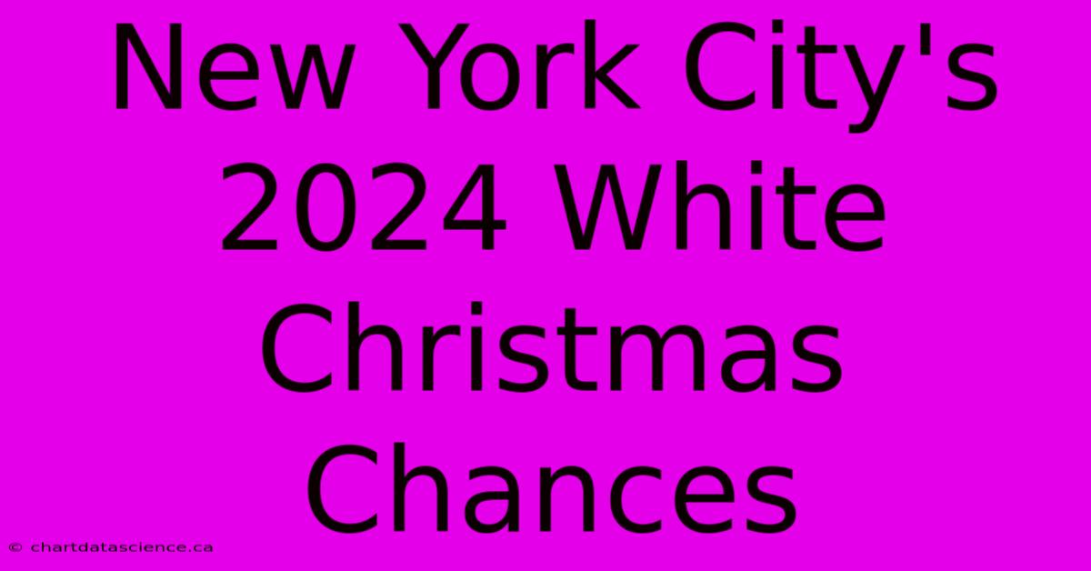 New York City's 2024 White Christmas Chances