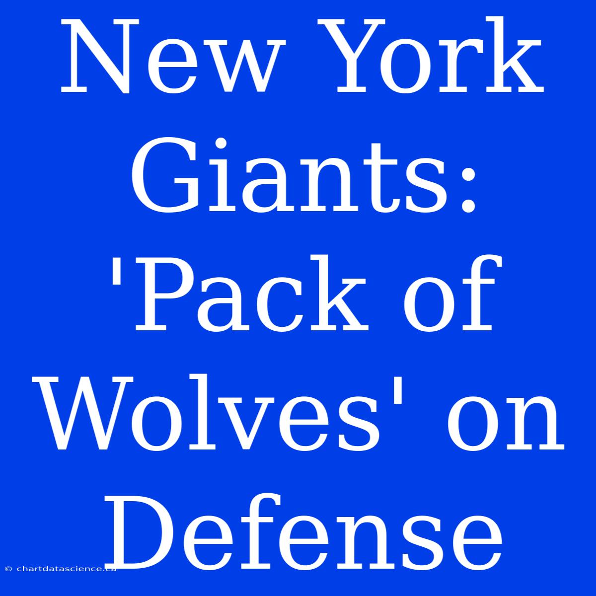 New York Giants:  'Pack Of Wolves' On Defense