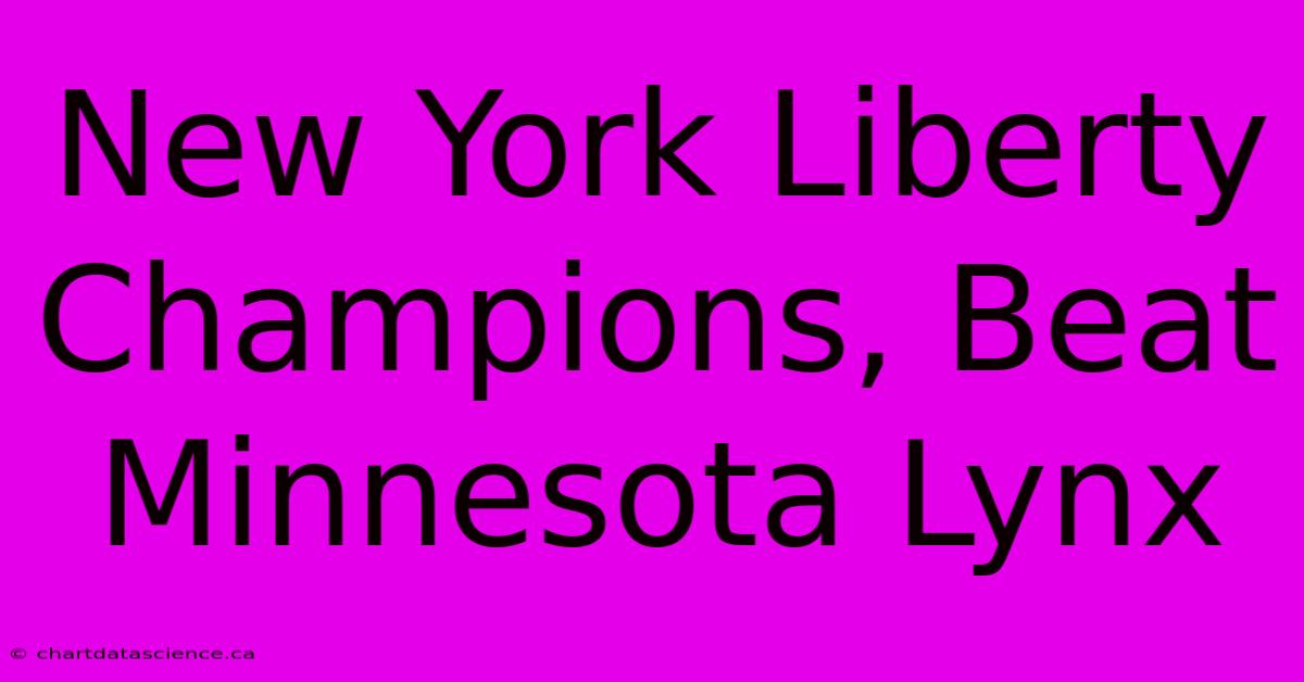 New York Liberty Champions, Beat Minnesota Lynx 