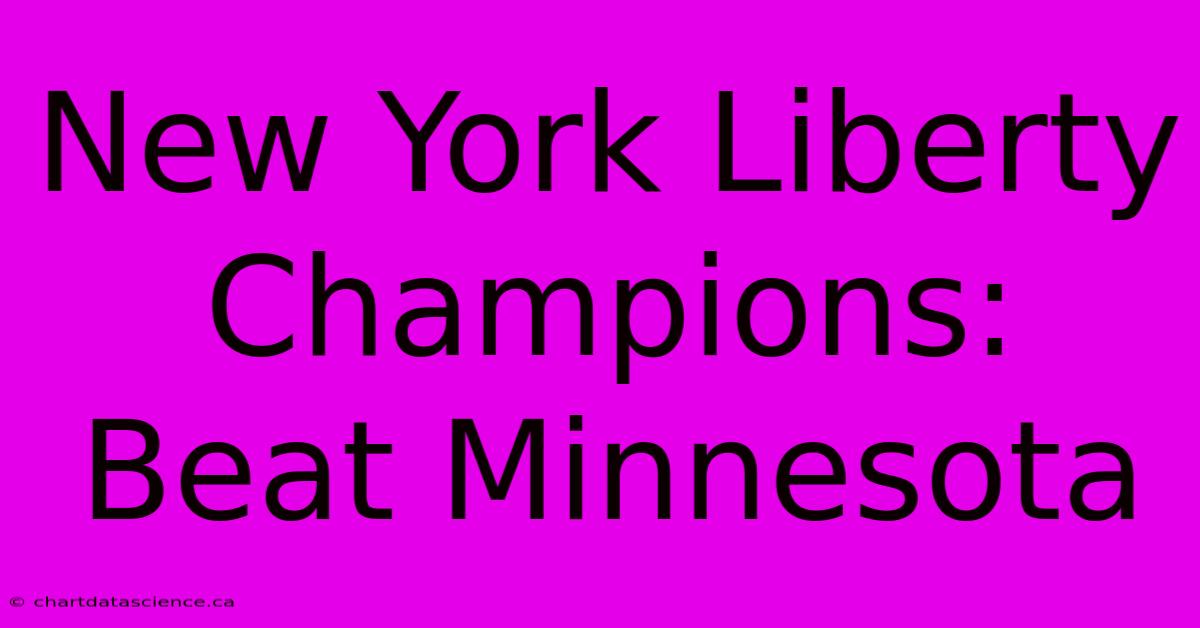 New York Liberty Champions: Beat Minnesota