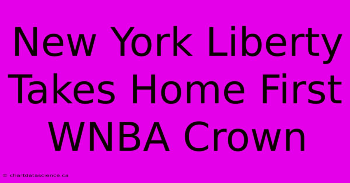 New York Liberty Takes Home First WNBA Crown 