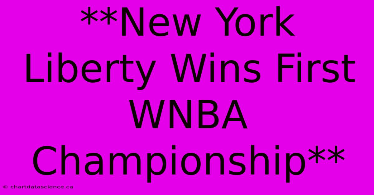 **New York Liberty Wins First WNBA Championship**