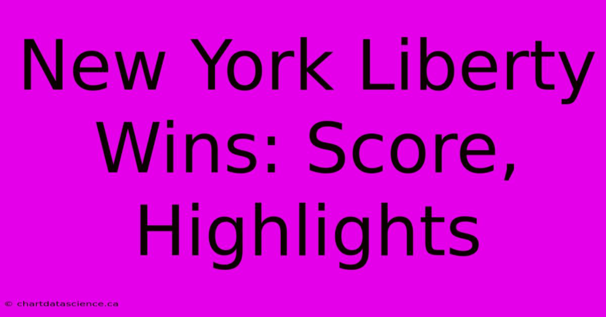 New York Liberty Wins: Score, Highlights