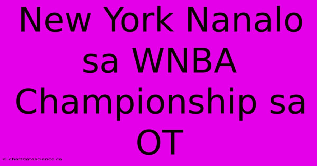 New York Nanalo Sa WNBA Championship Sa OT