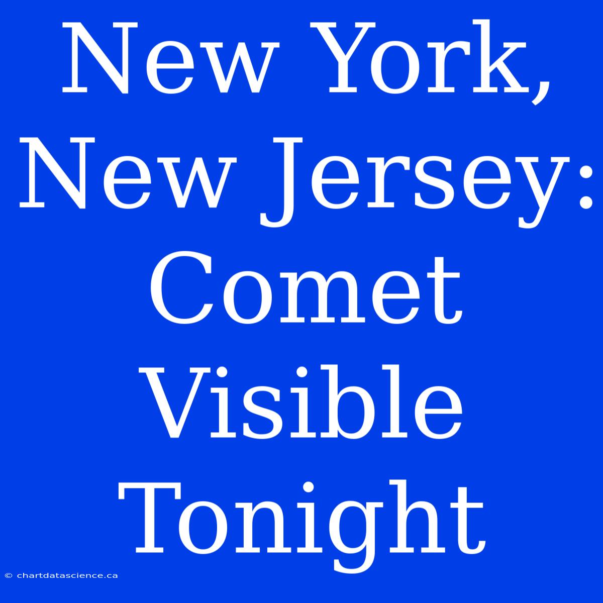 New York, New Jersey: Comet Visible Tonight