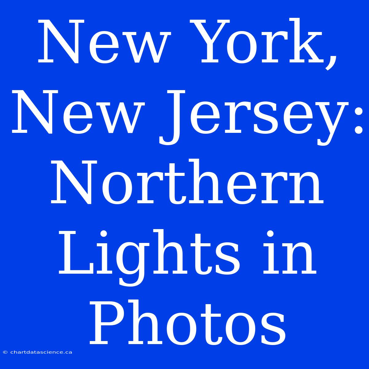 New York, New Jersey: Northern Lights In Photos