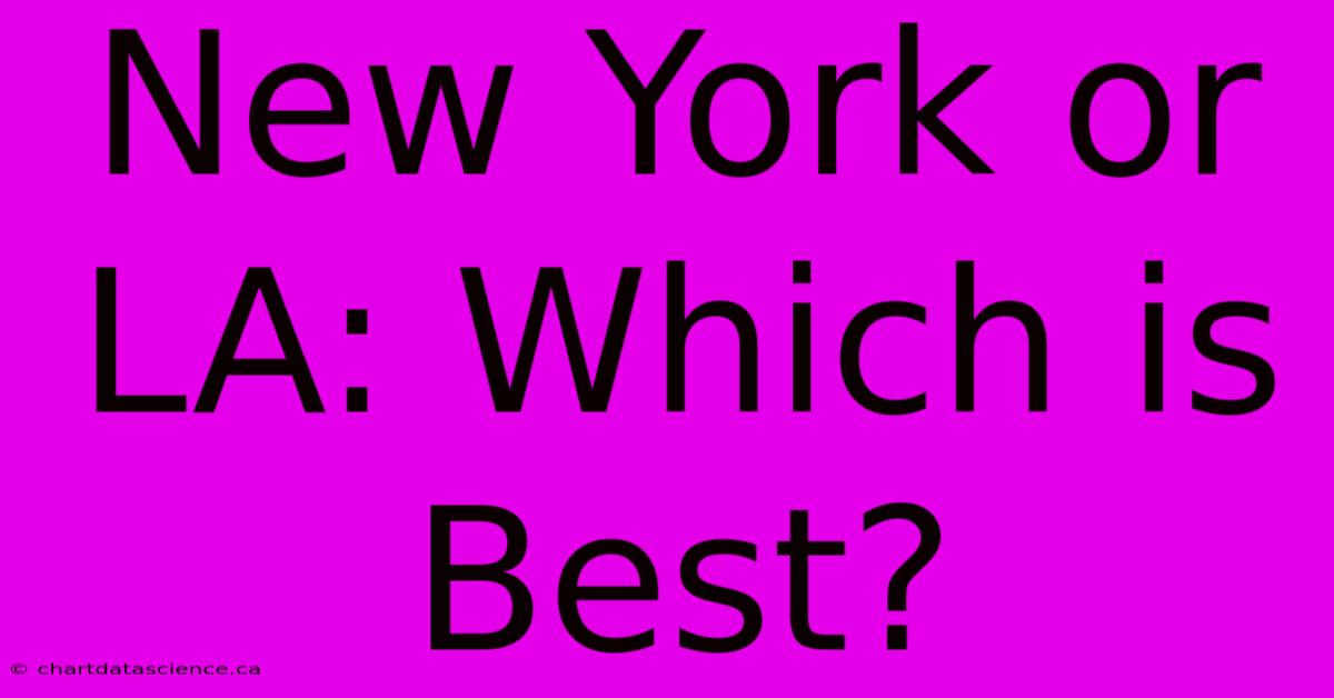 New York Or LA: Which Is Best? 