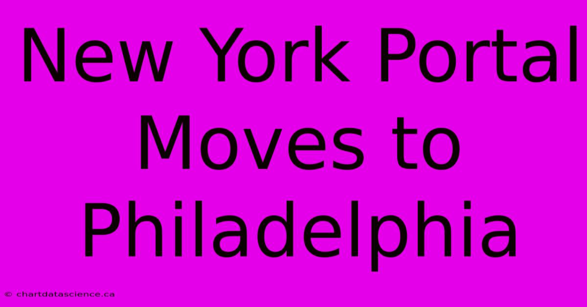 New York Portal Moves To Philadelphia