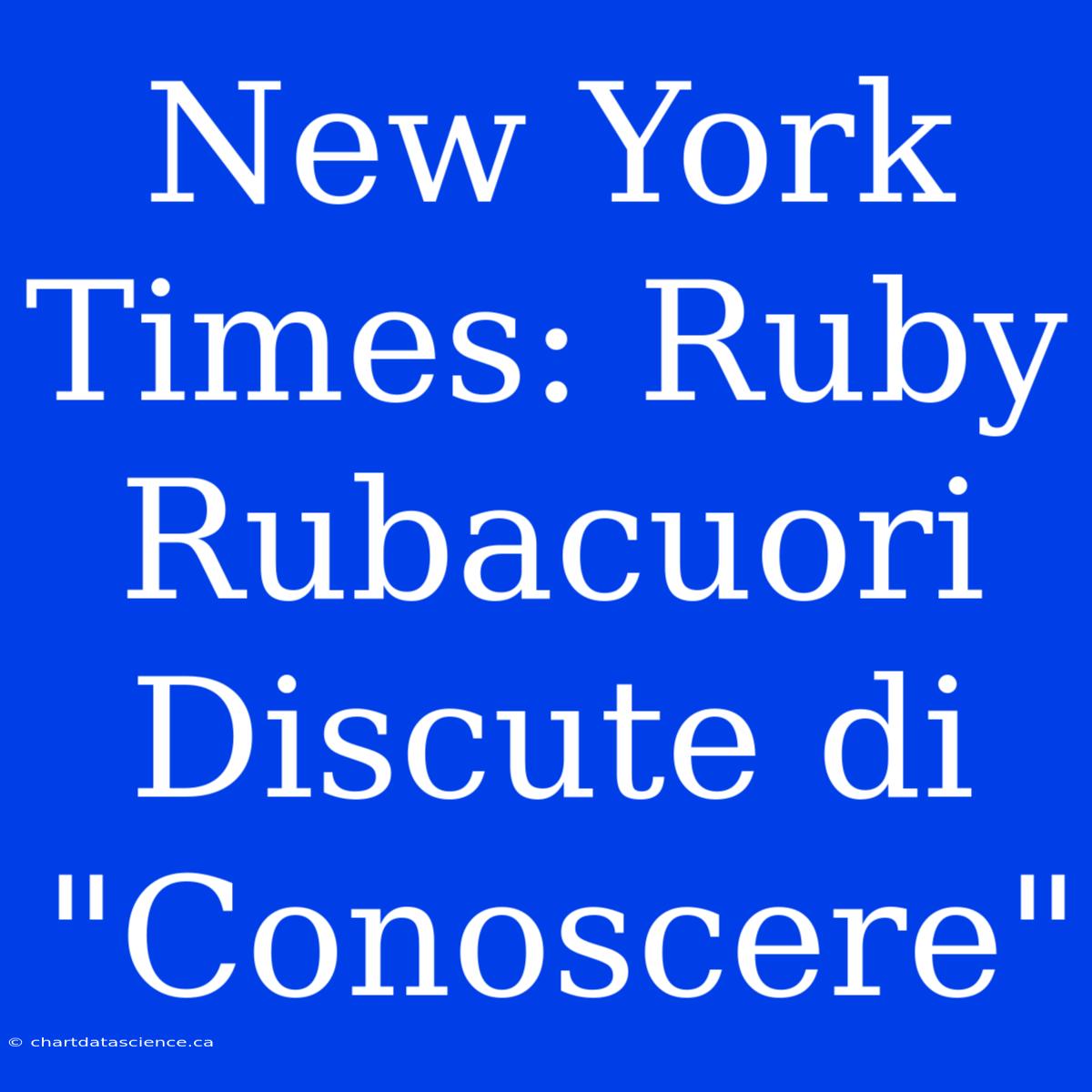 New York Times: Ruby Rubacuori Discute Di 