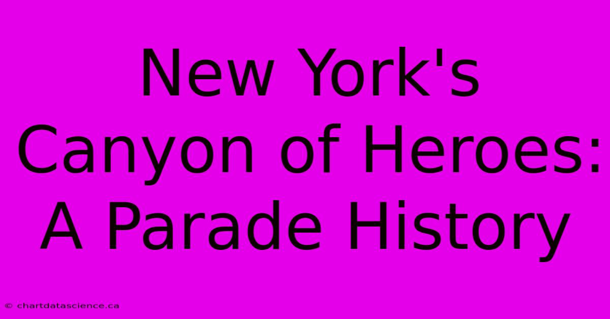 New York's Canyon Of Heroes: A Parade History