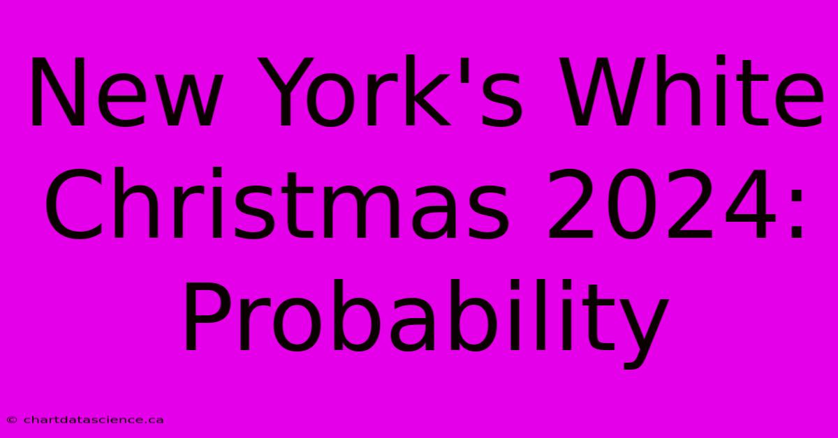 New York's White Christmas 2024: Probability