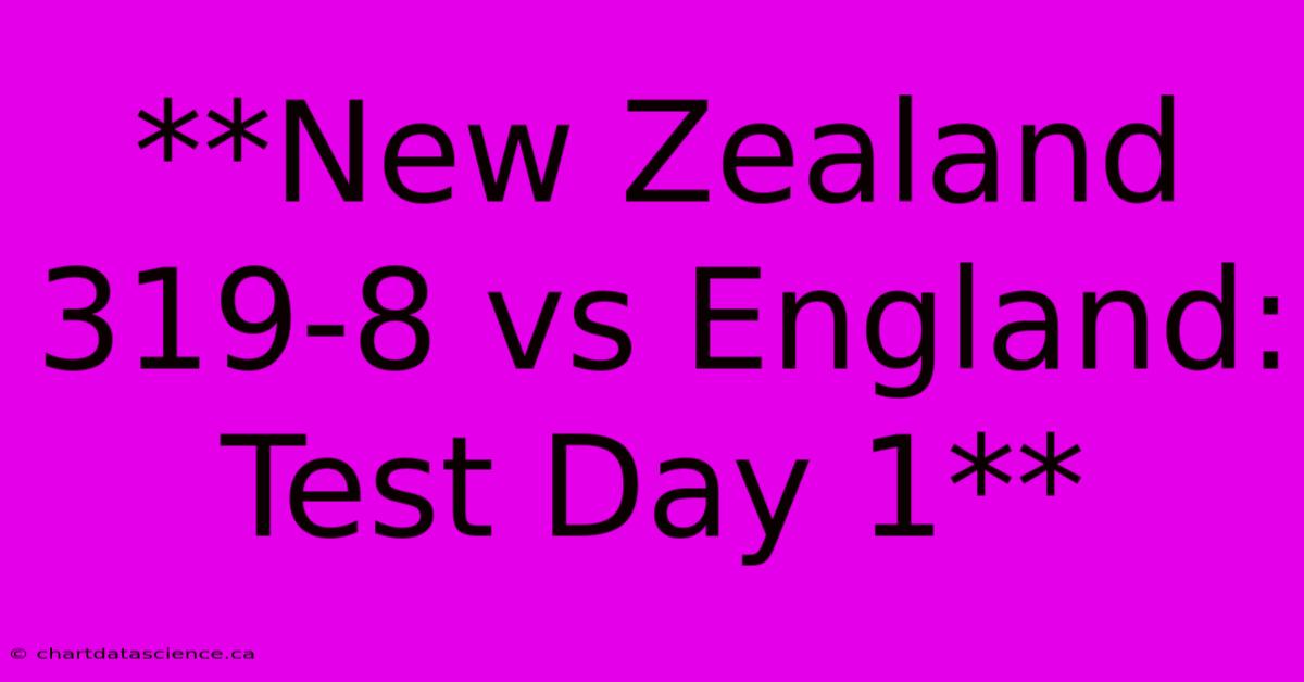 **New Zealand 319-8 Vs England: Test Day 1**