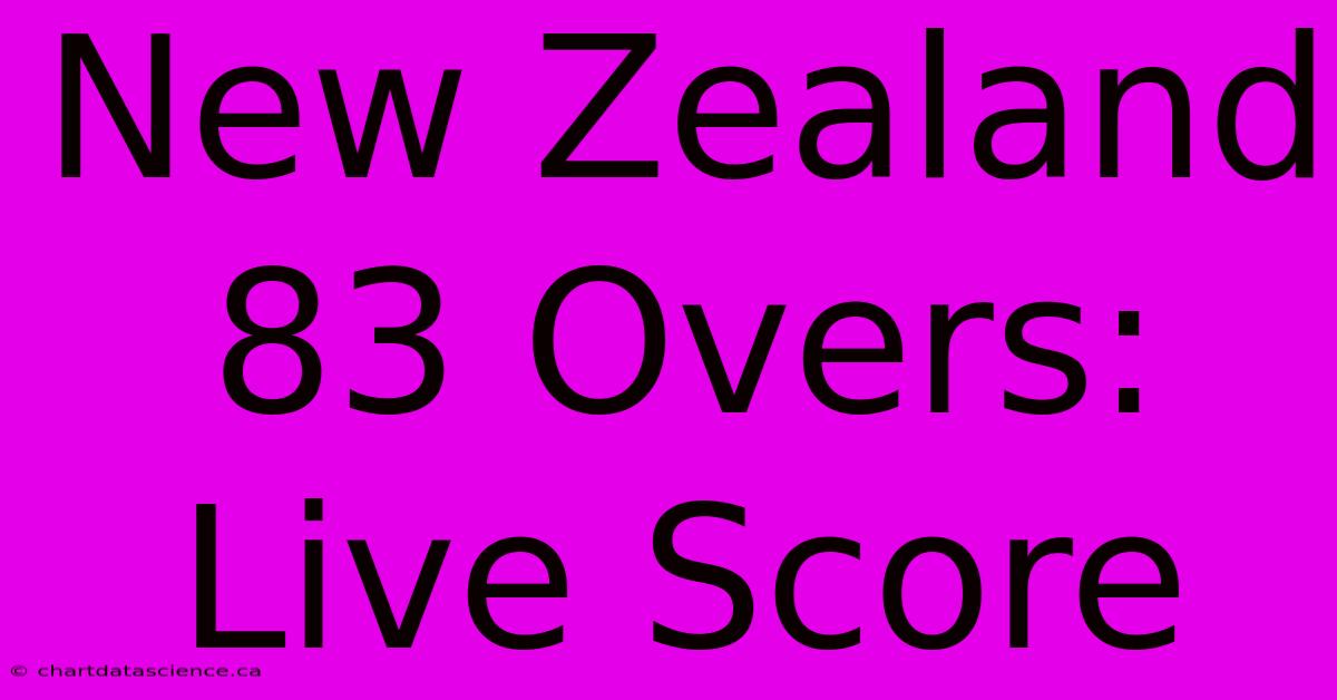 New Zealand 83 Overs: Live Score