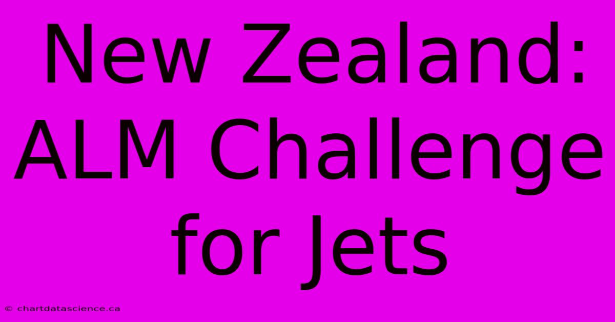 New Zealand: ALM Challenge For Jets