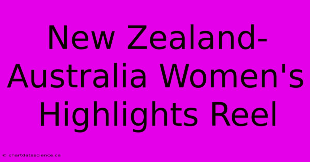 New Zealand-Australia Women's Highlights Reel