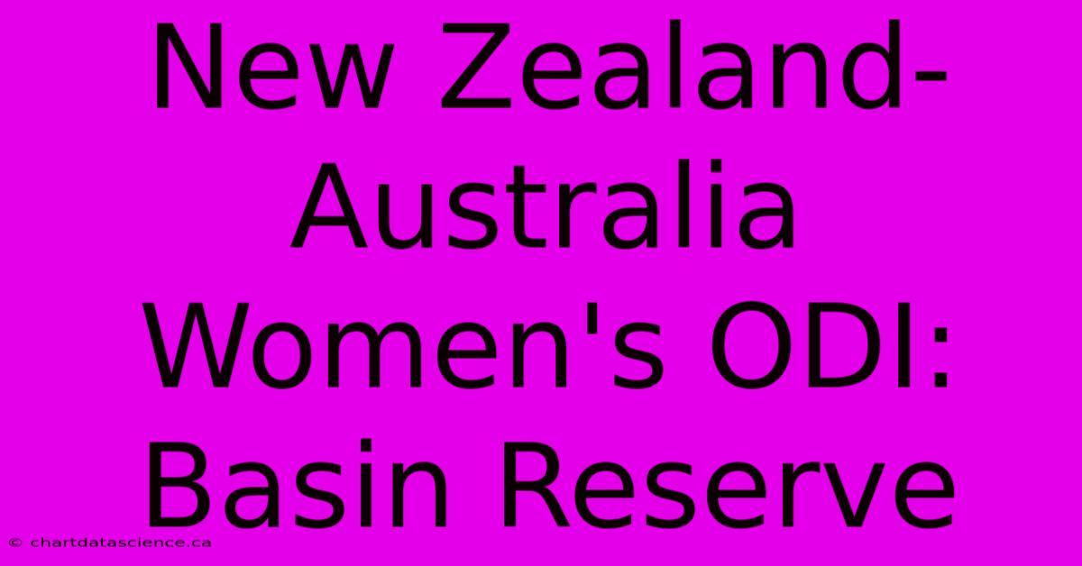 New Zealand-Australia Women's ODI: Basin Reserve