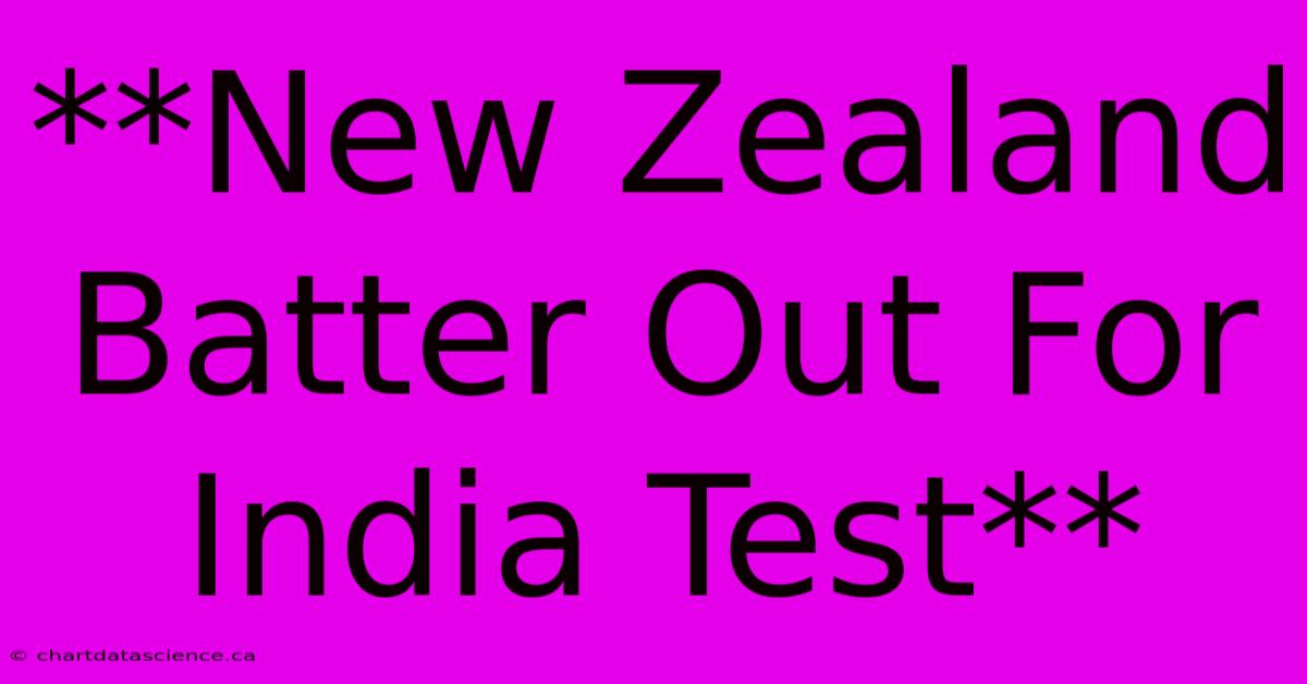 **New Zealand Batter Out For India Test** 